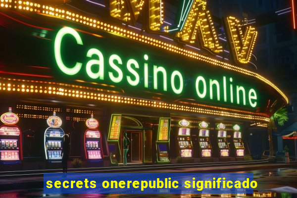 secrets onerepublic significado